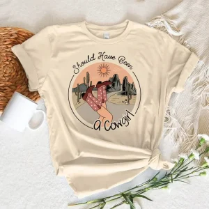 "Should've been a cowgirl" T-shirt